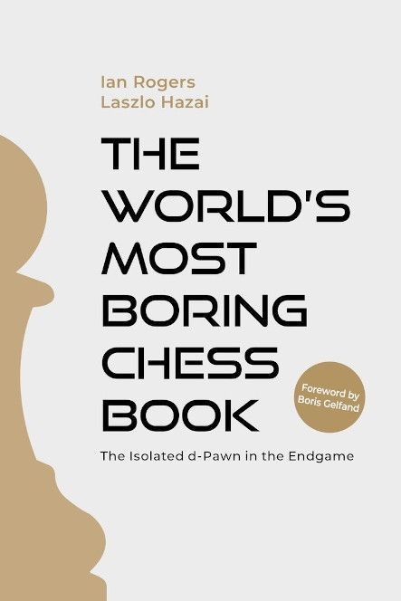 Buchcover von „The World’s Most Boring Chess Book“ von Ian Rogers und Laszlo Hazai – Schachbuch über Endspiele mit isoliertem d-Bauern.