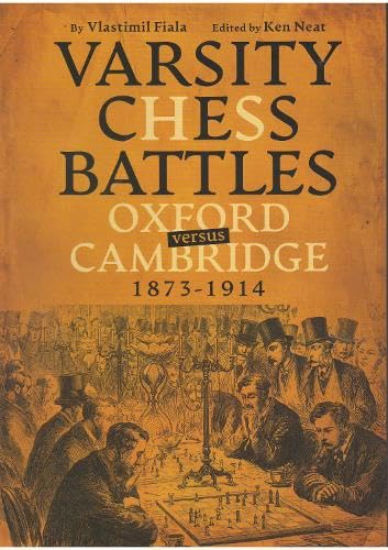 Fiala: Varsity Chess Battles Oxford versus Cambridge, 1873-1914