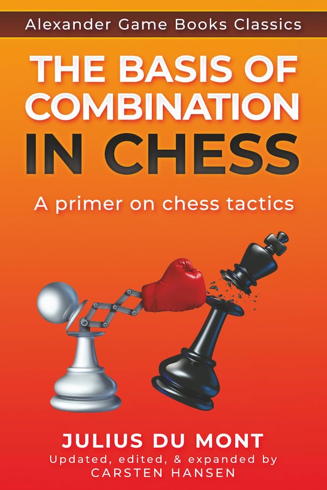 The Basis of Combination in Chess by Julius Du Mont, updated edition by FIDE Master Carsten Hansen