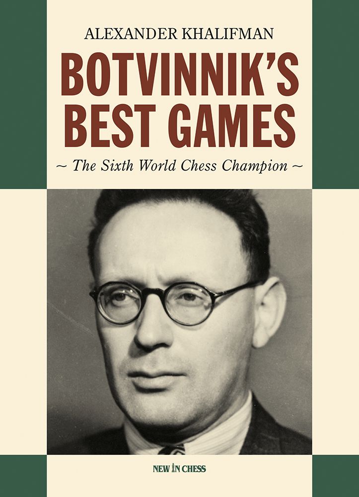 Botvinnik's Best Games: The Sixth World Chess Champion by Alexander Khalifman