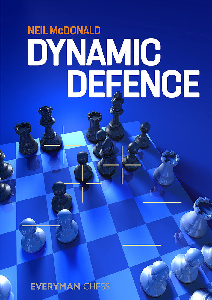 Dynamic Defence by Neil McDonald – Everyman Chess 2021