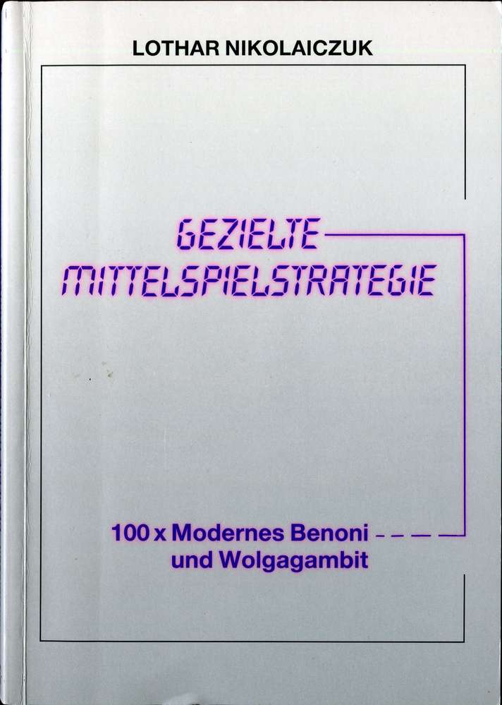 Nikolaiczuk Gezielte Mittelspielstrategie 100 x Moderes Benoni und Wolgagambit (Antiquariat)
