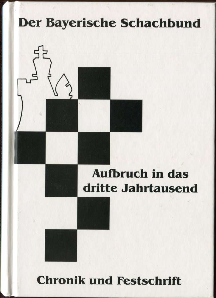 Der Bayrische Schachbund Aufbruch in das dritte Jahrtausend (Antiquariat)