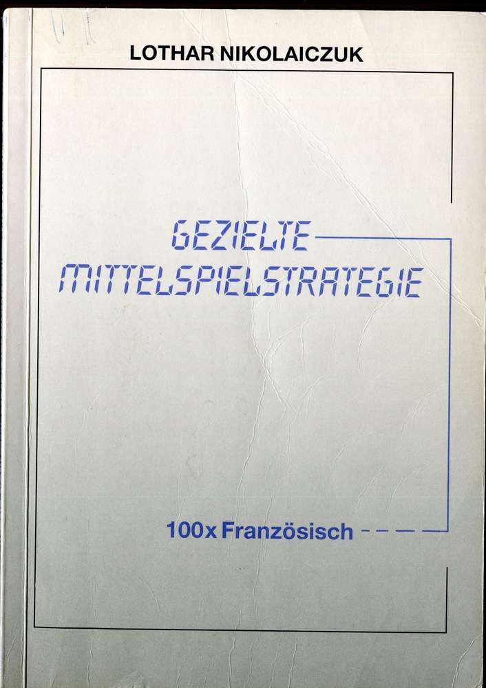 Nikolaiczuk Gezielte Mittelspielstrategie 100 x Französisch (Antiquariat)