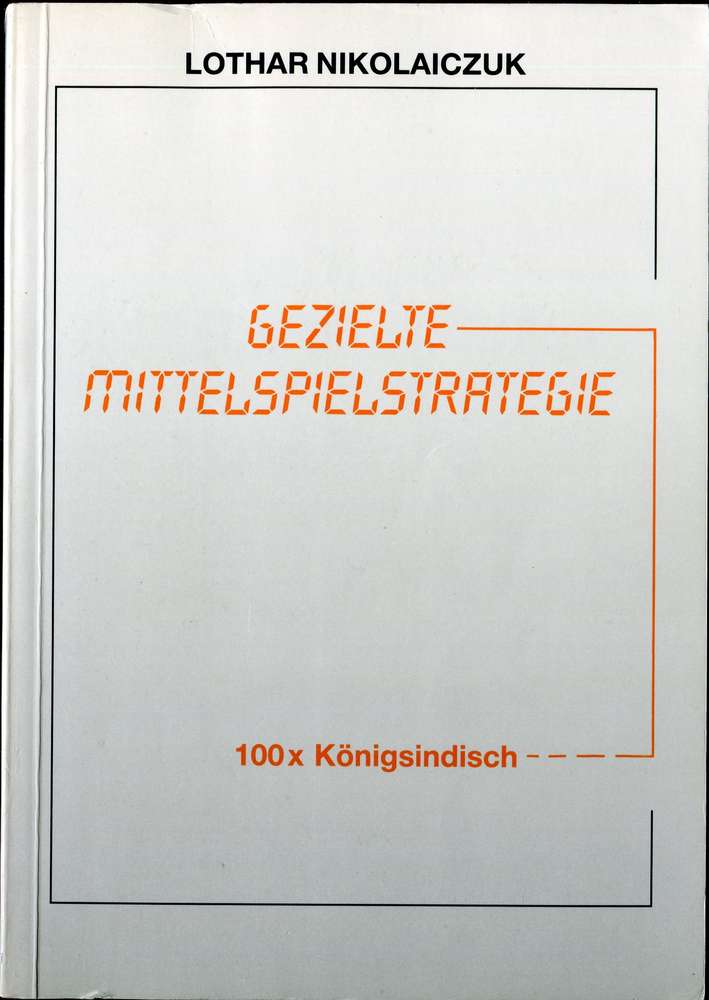Nikolaiczuk : Gezielte Mittelspielstrategie 100 x Königsindisch (Antiquariat)