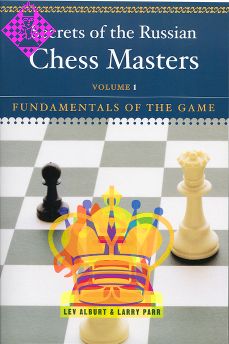 Secrets of the Russian Chess Masters, Volume 1: Fundamentals of the Game by Lev Alburt and Larry Parr