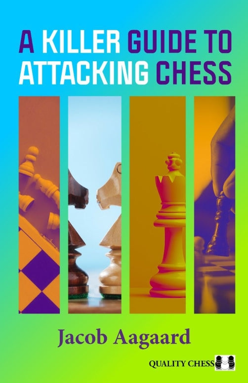A Killer Guide to Attacking Chess by Jacob Aagaard