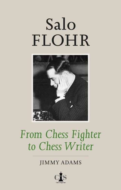 Salo Flohr: From Chess Fighter to Chess Writer by Jimmy Adams, 800-page hardcover biography
