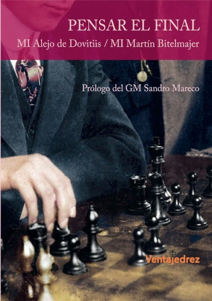 Pensar el final de Alejo de Dovitiis y Martín Bitelmajer - Endgame y finales de ajedrez