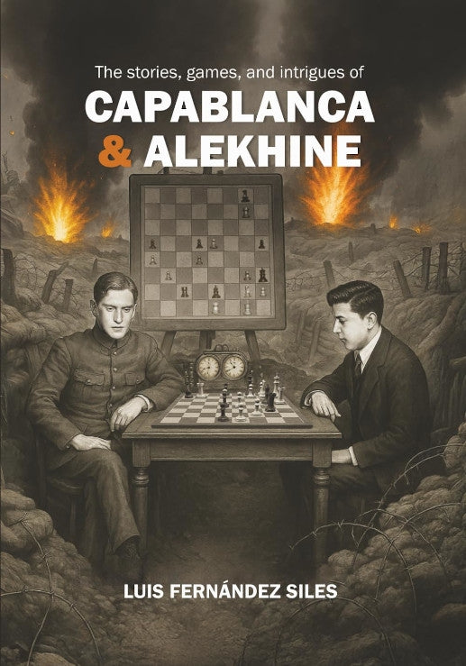 Fernández Siles: The Stories, Games, and Intrigues of Capablanca and Alekhine (hardcover)