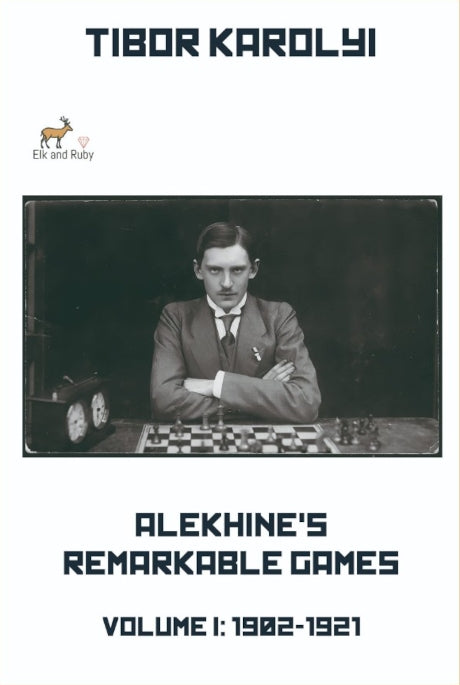 Karolyi: Alekhine's Remarkable Games - Volume I - 1902-1921 (hardcover)
