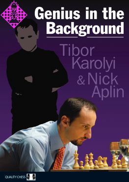 Genius in the Background by Tibor Karolyi and Nick Aplin—profiles of influential chess coaches, composers, and masters