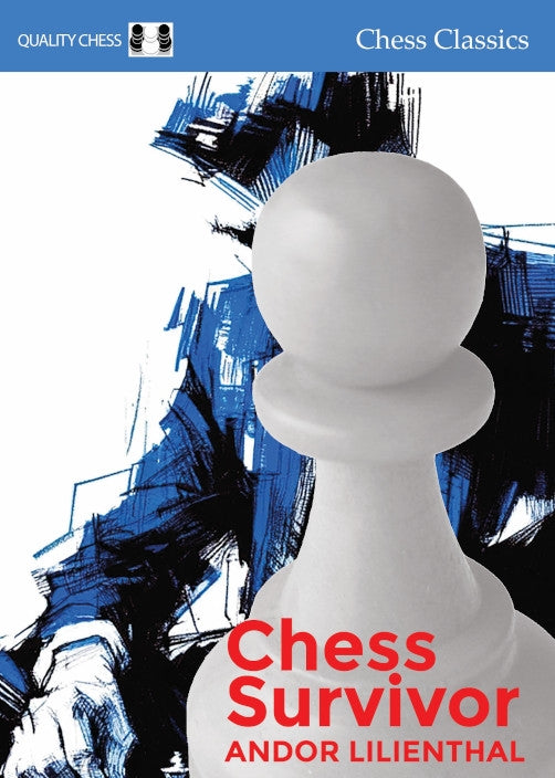 Chess Survivor: The Last of the Greats by Andor Lilienthal, Quality Chess