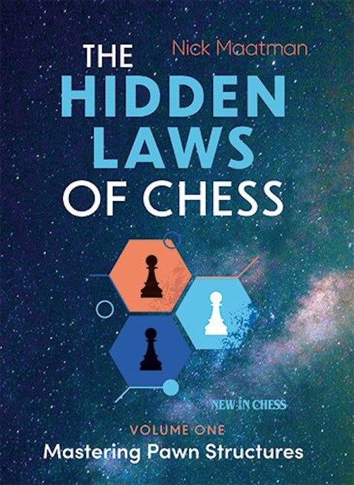 The Hidden Laws of Chess: Mastering Pawn Structures by Nick Maatman