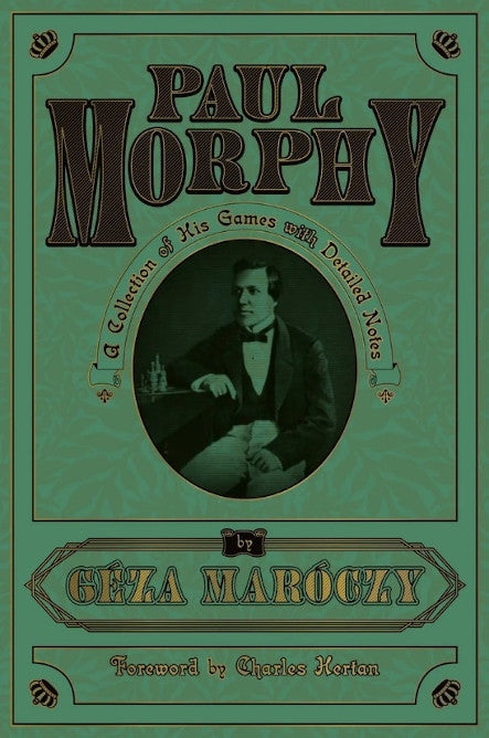 Paul Morphy: A Collection of His Games with Detailed Notes by Géza Maróczy (Russell Enterprises, 2026)