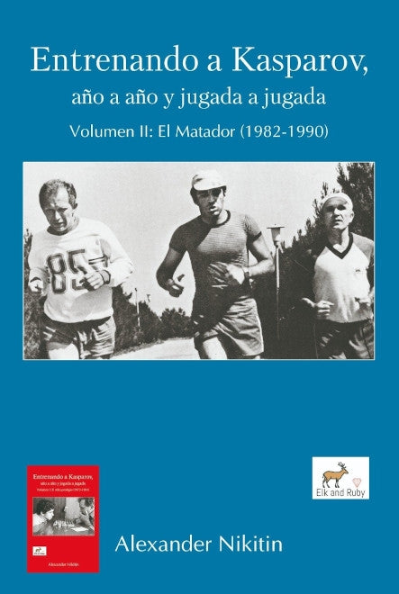 Entrenando a Kasparov, año a año y jugada a jugada - Volumen II: El Matador, Nikitin y Rogozenco