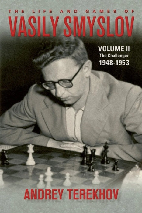 The Life and Games of Vasily Smyslov Volume II: The Challenger 1948-1953 by Andrey Terekhov