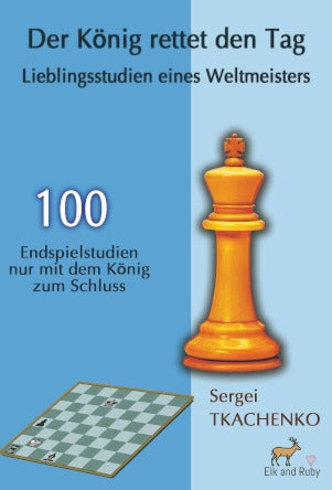 Der König rettet den Tag – Lieblingsstudien eines Weltmeisters von Sergei Tkachenko