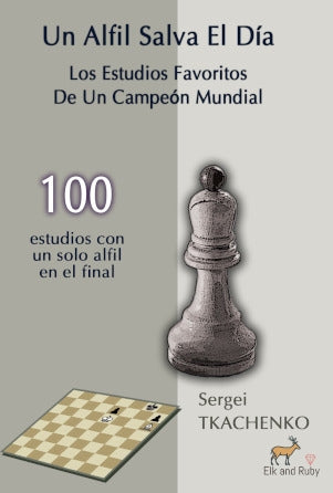 Un Alfil Salva El Día. Los Estudios Favoritos De Un Campeón Mundial, de Sergei Tkachenko