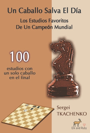 Un Caballo Salva El Día. Los Estudios Favoritos De Un Campeón Mundial, de Sergei Tkachenko