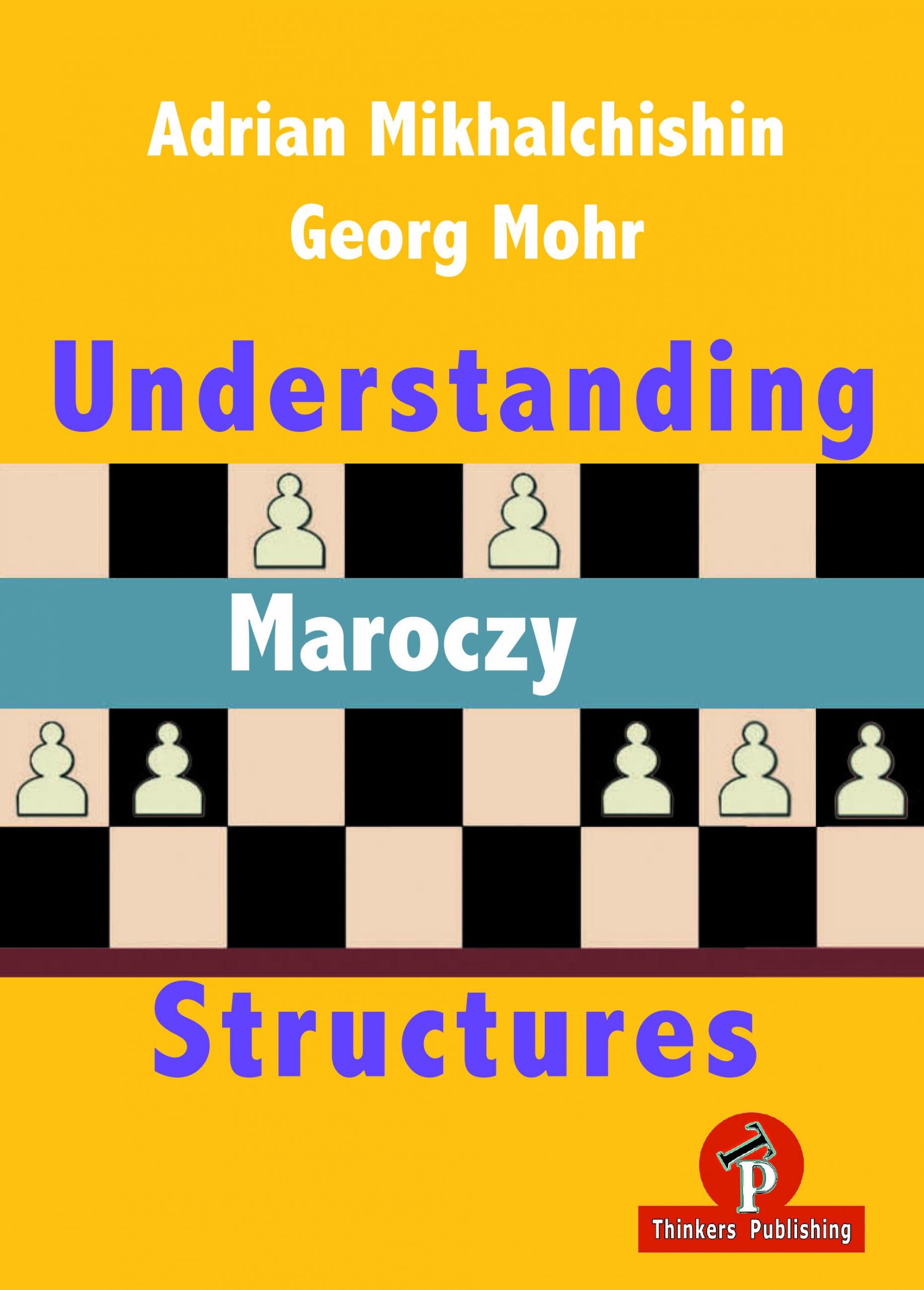 Understanding Maroczy Structures by Adrian Mikhalchishin and Georg Mohr