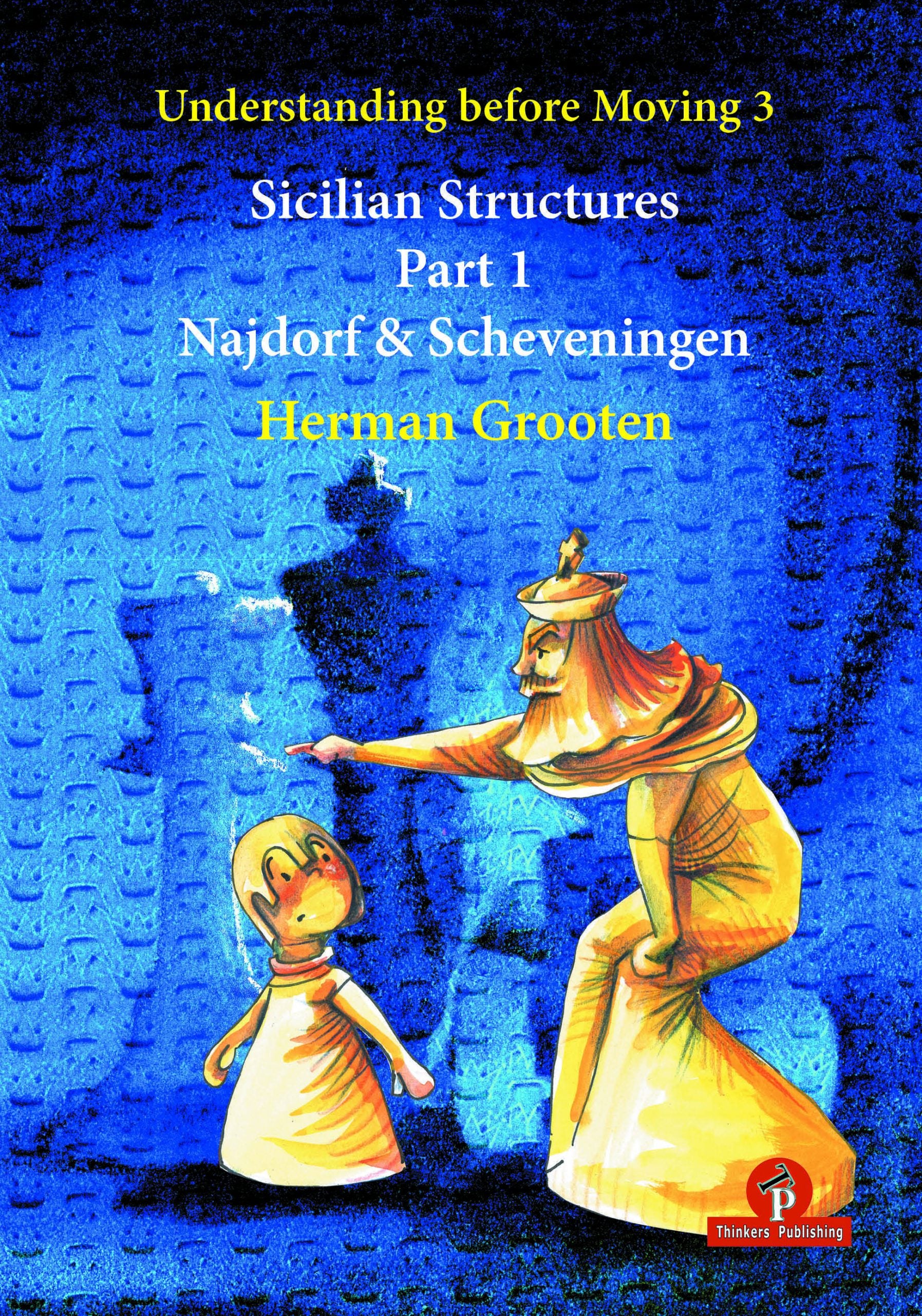 Understanding Before Moving: Sicilian Structures by Herman Grooten (Thinkers Publishing)